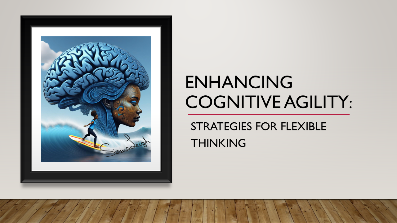 Enhancing Cognitive Agility: Strategies for Flexible Thinking