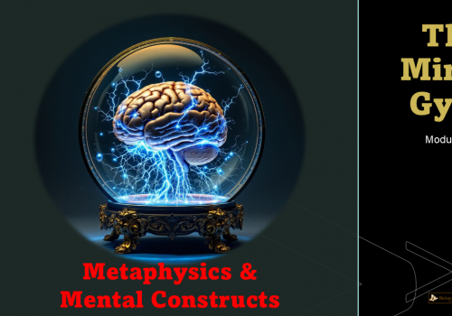 7.Metaphysics & Mental Constructs
