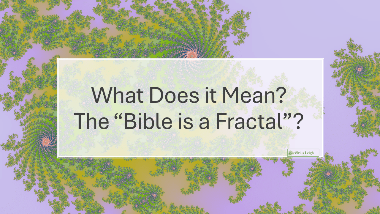 What Do I Mean by the “Bible is a Fractal”?